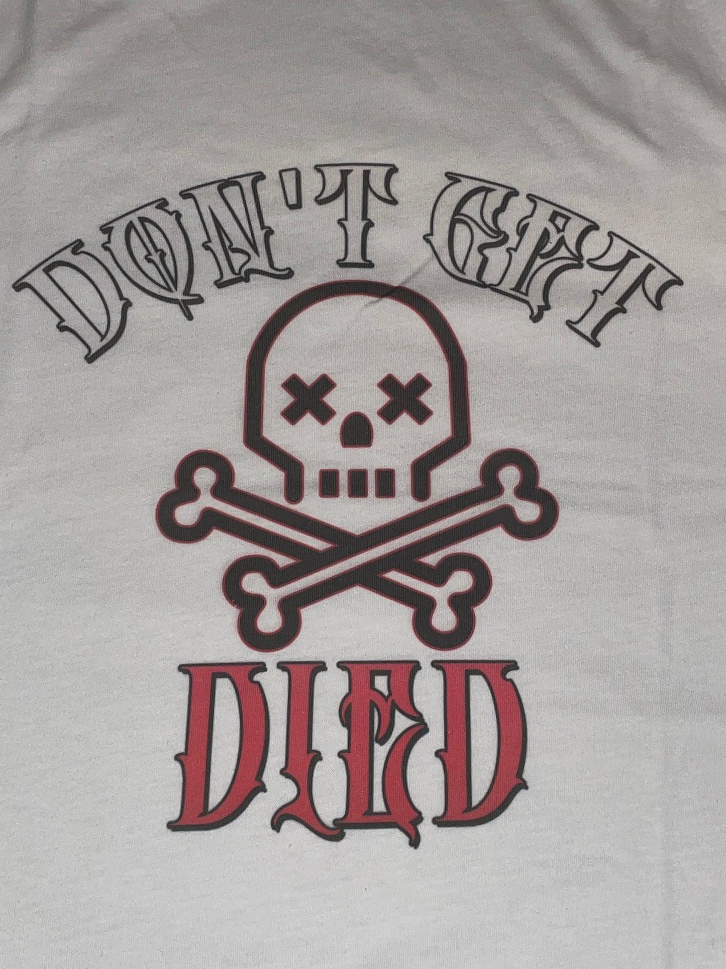 T-Shirt: Don't Get Died!