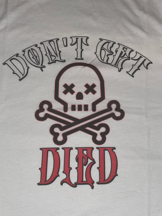 T-Shirt: Don't Get Died!