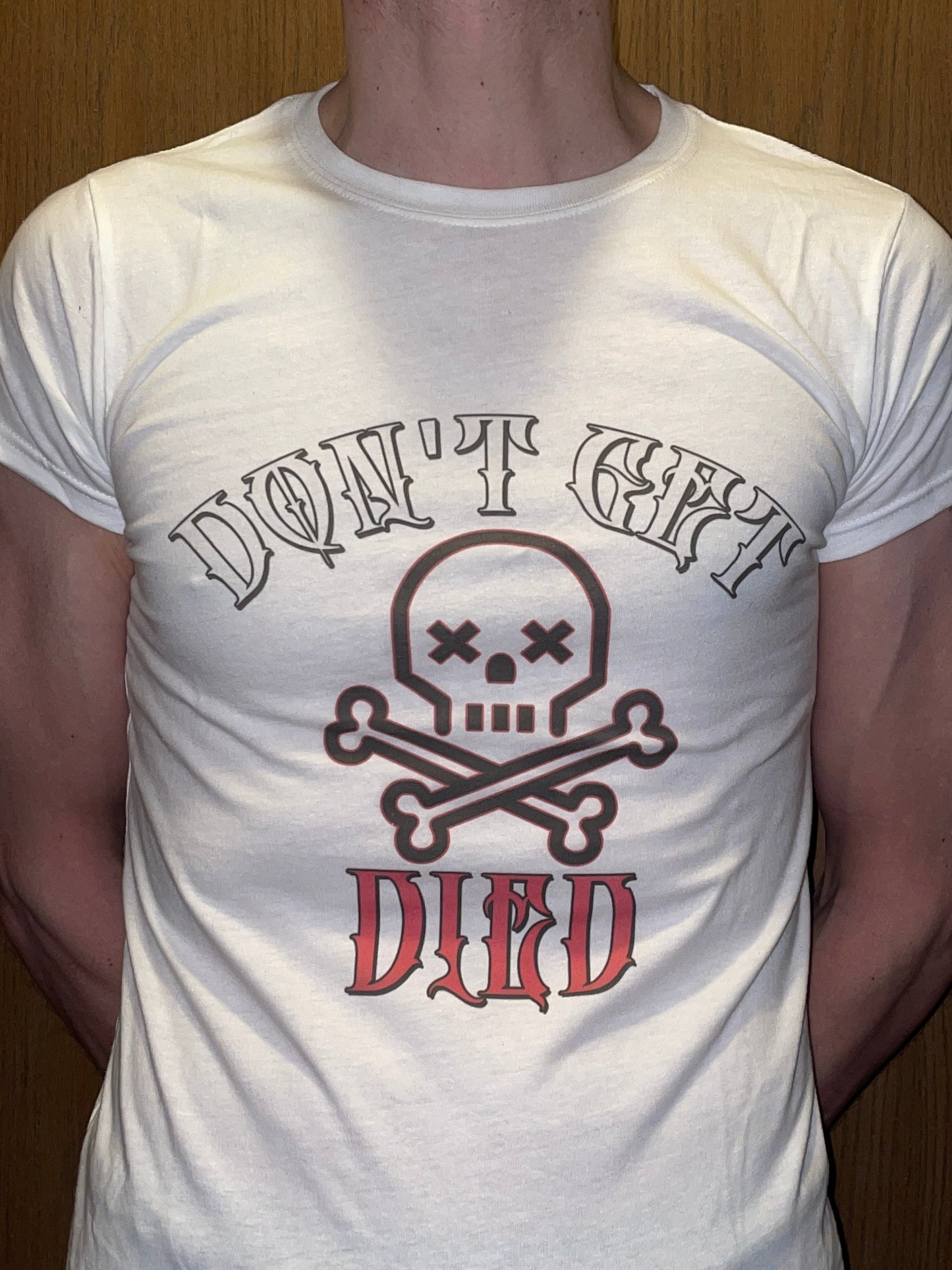 T-Shirt: Don't Get Died!